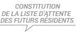 CONSTITUTION DE LA LISTE D'ATTENTE DES FUTURS RÉSIDENTS